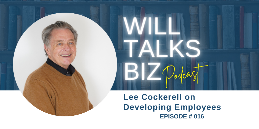 Will Talks Biz Episode 16 Lee Cockerell