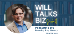 Will Talks Biz Podcast Episode 22 Podcasting 101 with Jody Maberry