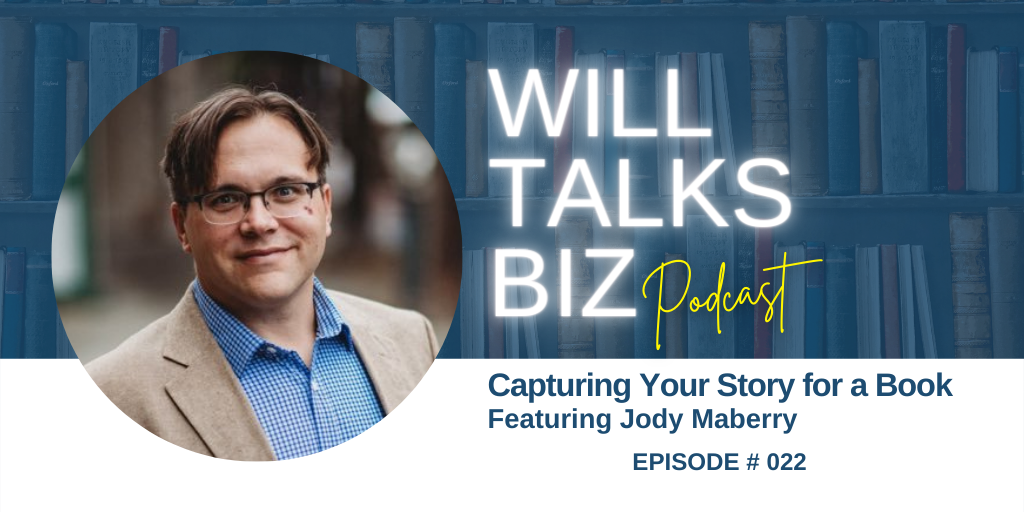 Will Talks Biz Podcast Episode 23 Capturing Your Story for aBook with Jody Maberry