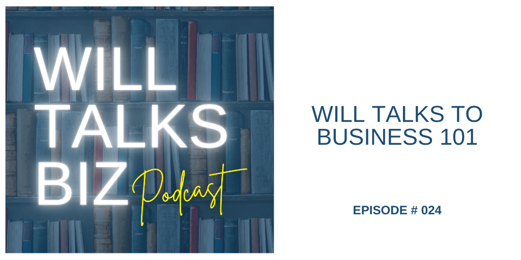 Will Talks Biz Podcast Episode 24 Will Talks to Business 101