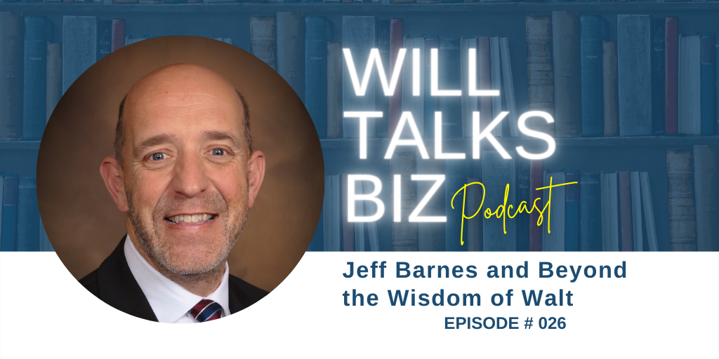 Will Talks Biz podcast Episode 26 Jeff Barnes and Beyond the Wisdom of Walt