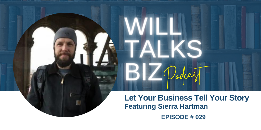 Will Talks Biz Podcast Episode 29 Let Your Business Tell Your Story with Sierra Hartman