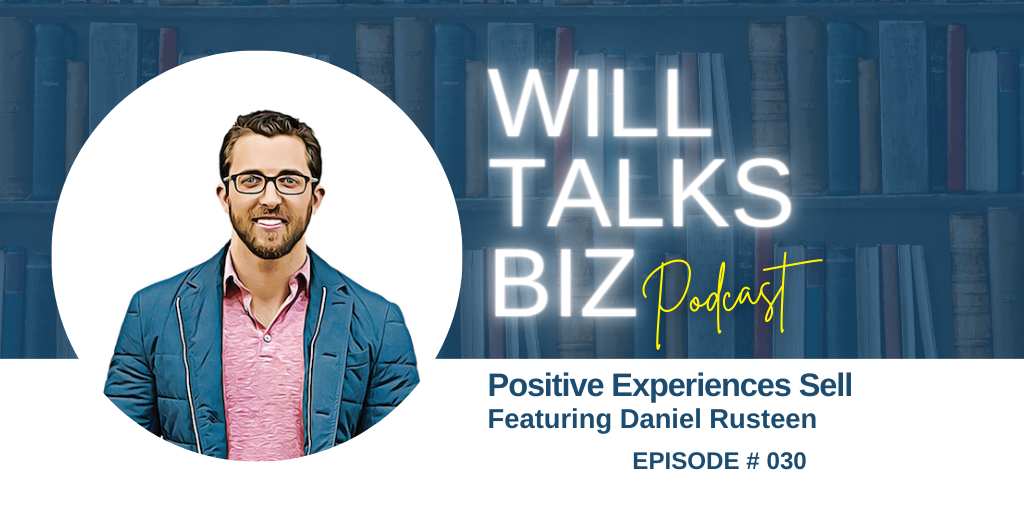 Will Talks Biz Podcast Episode 30 Positive Experiences Sell