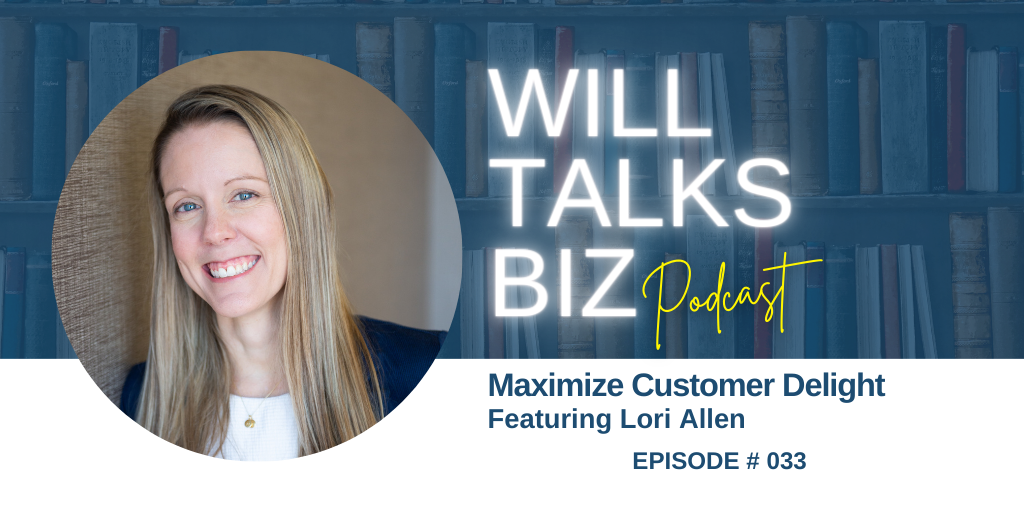 Will Talks Biz Episode 33 Maximize Customer Delight