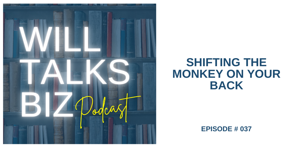 Will Talks Biz Episode 37 Shifting the Monkey from your Back
