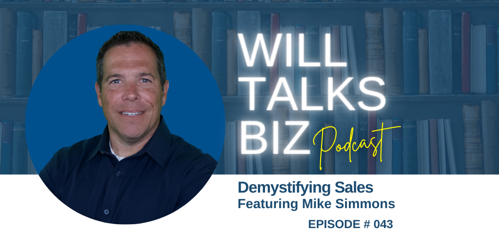 Will Talks Biz Podcast Episode 43 Demystifying Sales with Mike Simmons