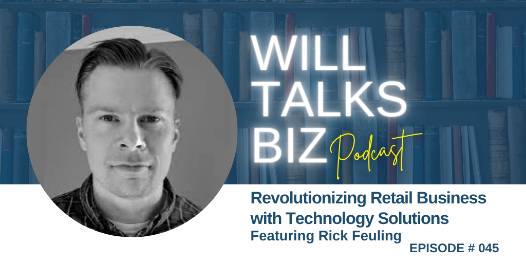 Will Talks Biz Podcast Episode 45 Rick Feuling