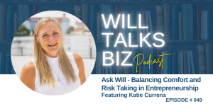 Will Talks Biz Podcast Episode 49 Katie Currens Balancing comfort and risk taking in entrepreneurship
