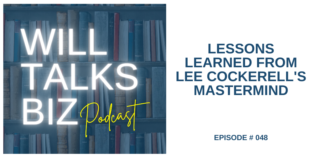 Will Talks Biz Podcast Episode 8 Lessons Learned from Lee Cockerells Mastermind