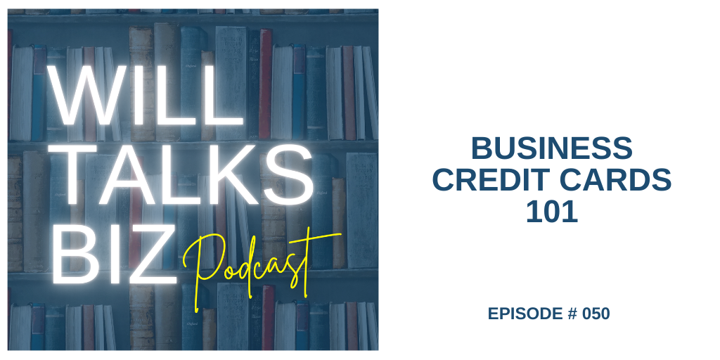 Will Talks Biz Podcast Episode 50 Business Credit Cards 101