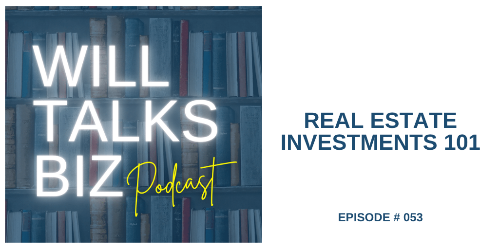 Will Talks Biz Episode 53 Real Estate Investments 101