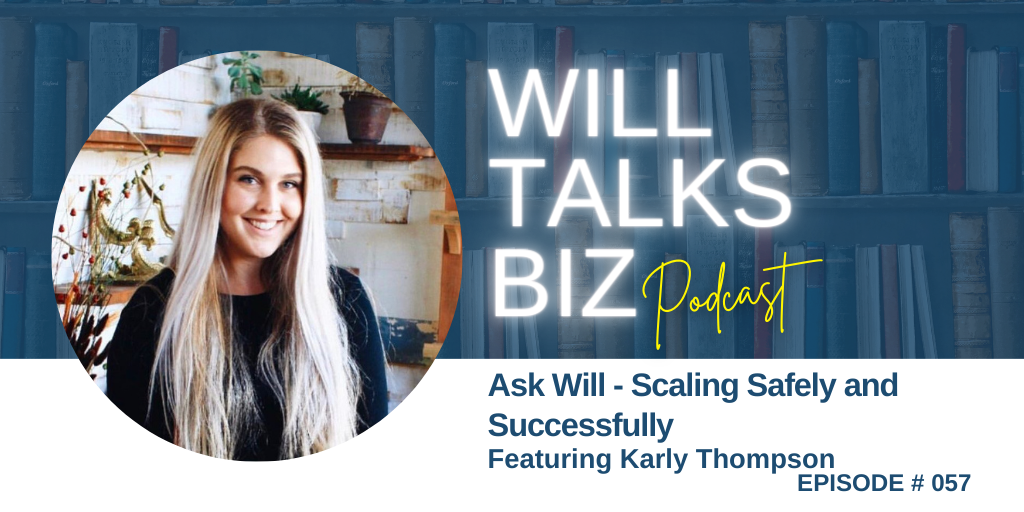 Will Talks Biz Podcast Episode 57 Scaling Safely and Successfully