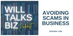 Will Talks Biz Podcast Episode 58 Avoiding Scams in Business