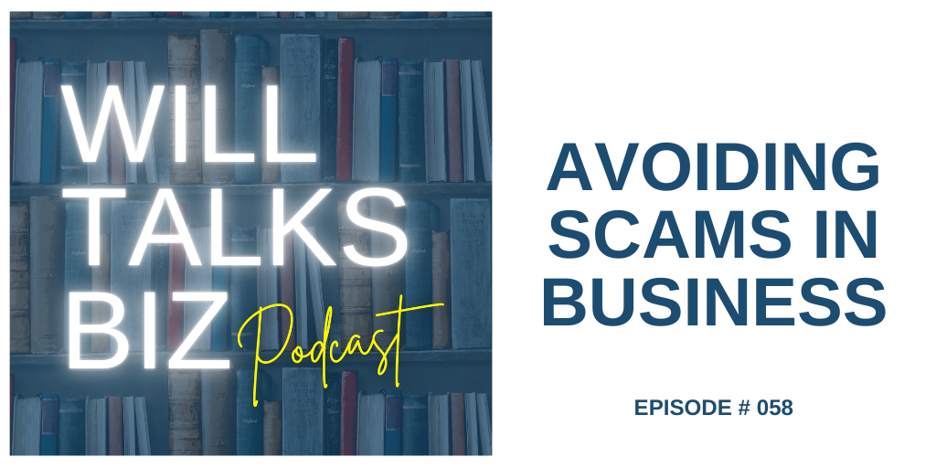 Will Talks Biz Podcast Episode 58 Avoiding Scams in Business 