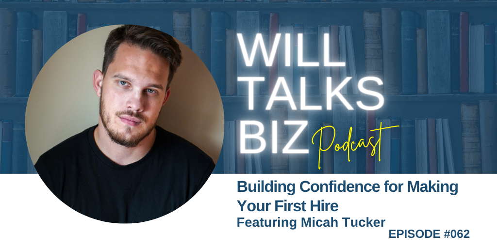 Will Talks Biz podcast ep 62 Building Confidence for Making Your First Hire