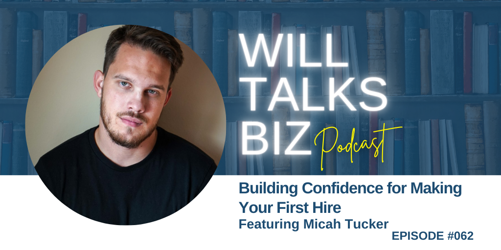 Will Talks Biz podcast ep 62 Building Confidence for Making Your First Hire 