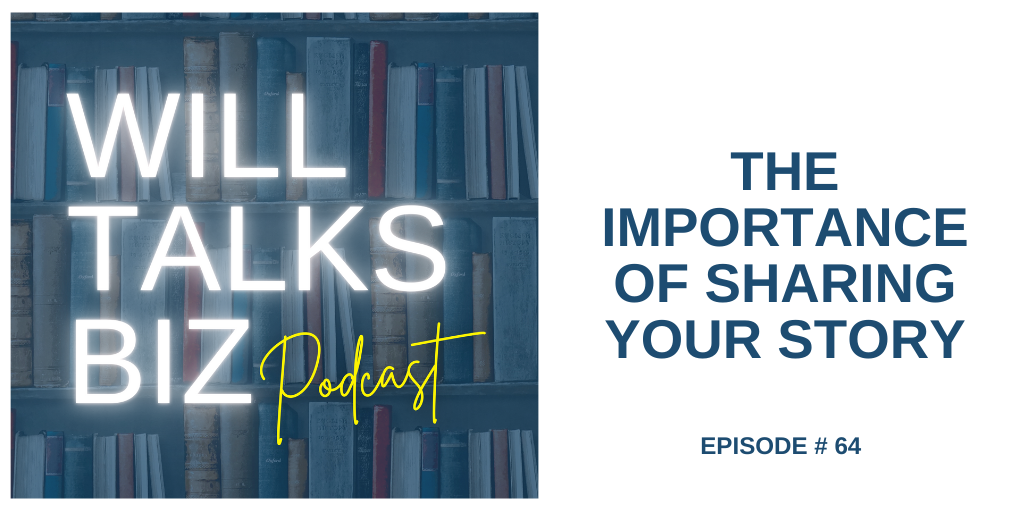 Will Talks Biz Podcast ep 64 The importance of sharing your story