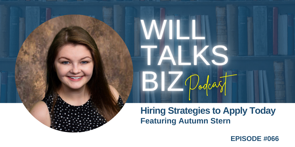 Will Talks Biz Podcast Episode 66 Hiring Strategies to Apply Today