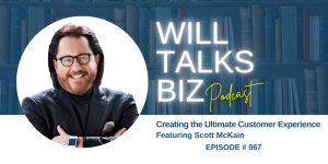 Will Talks Biz Podcast Episode 67 creating the ultimate customer experience