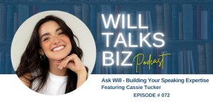 Will Talks Biz Podcast Episode 72 Ask Will Building Your Speaking Expertise