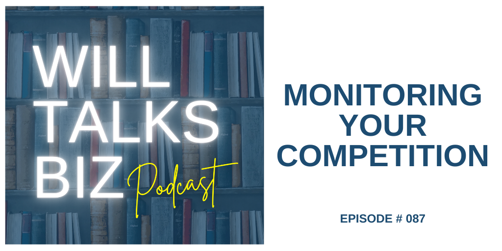 Will Talks Biz Podcast Episode 87 Monitoring your competition