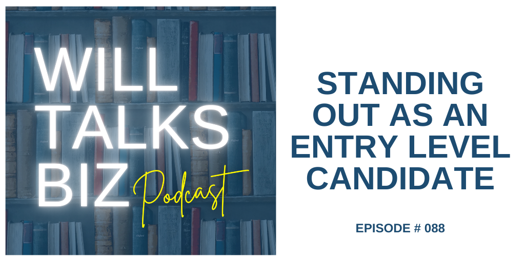 Will Talks Biz Podcast Episode 88 Standing Out As an Entry Level Candidate