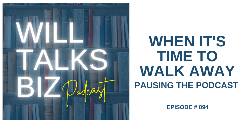 Will-Talks-Biz-Podcast-Episode-94-When-its-time-to-walk-away
