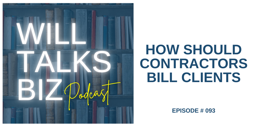 Will Talks Biz Ep 93 How Should Contractors Bill Clients