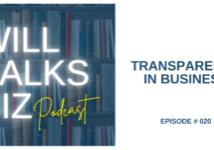 Will Talks Biz episode 20 transparency in business
