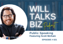 Will Talk Biz ep 21 Public Speaking with Scott McKain