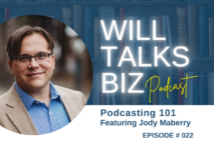 Will Talks Biz Podcast Episode 22 Podcasting 101 with Jody Maberry