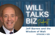 Will Talks Biz Episode 25 Jeff Barnes and the Wisdom of Walt