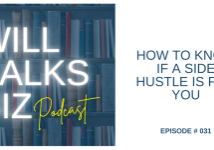 Will Talks Biz Podcast Episode 31 How to know if a Side Hustle is For You