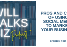 Will Talks Biz Podcast Episode 34 Pros and Cons of Using Social Media to Market Your Business