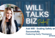 Will Talks Biz Podcast Episode 57 Scaling Safely and Successfully
