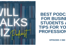 Will Talks Biz Podcast Episode 60 Best Podcast for Business Students and Tips for Young Professionals