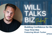Will Talks Biz podcast ep 62 Building Confidence for Making Your First Hire