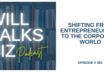 Will Talks Biz episode 61 shifting from entrepreneurship to the corporate world